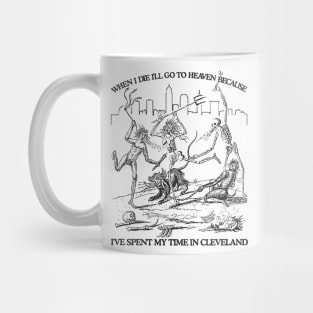 When I Die I'll Go To Heaven Because I've Spent My Time in Cleveland Mug